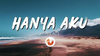 Hanya Aku – Hyper Act Lyrics [upl. by Wivinia]