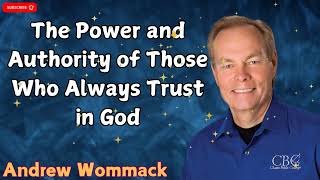 The Power and Authority of Those Who Always Trust in God  ANDREW WOMMACK [upl. by Emiaj]