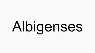 How to pronounce Albigenses [upl. by Anerbas]