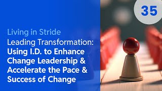 Living in Stride Ep 35 Leading Transformation Using ID™ to Enhance Change Leadership [upl. by Eeryn73]