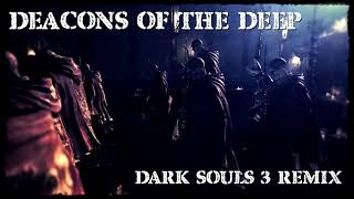 Dark Souls 3  Deacons of the Deep REMIX [upl. by Isleana180]