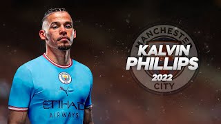 Kalvin Phillips  Welcome to Manchester City  Full Season Show  2022ᴴᴰ [upl. by Nodnyl]