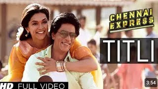 Titli chennai express hindi song full video song  Shahrukh Khan Deepika Padukone [upl. by Elidad]