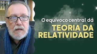 O equívoco central da Teoria da Relatividade [upl. by Teresina]