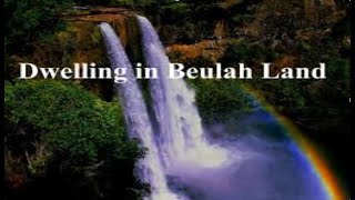 Dwelling in Beulah Land [upl. by Aiynot]