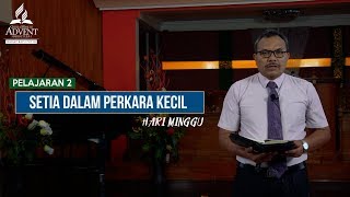 Sekolah Sabat Dewasa  Hari Minggu  08042018  Setia dalam Perkara Kecil [upl. by Yduj]