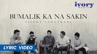 Silent Sanctuary  Bumalik Ka Na Sakin Official Lyric Video [upl. by Adnotal]