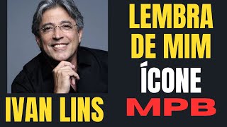 🎶🎶IVAN LINS ÍCONE MPB LEMBRA DE MIM [upl. by Ordep]