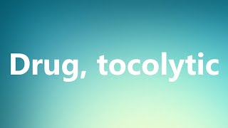 Drug tocolytic  Medical Definition and Pronunciation [upl. by Gabriela579]