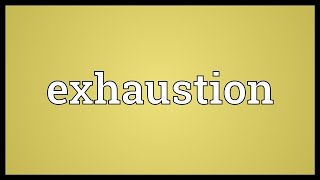 Exhaustion Meaning [upl. by Adalheid]