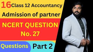 Adjustment of Capital  NCERT Questions admission of partner  Part 2  Partnership  Accounts [upl. by Edlihtam484]