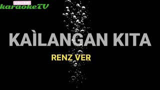 KAILANGAN KITA  RENZ VERANO  KARAOKE VERSION [upl. by Ramso]