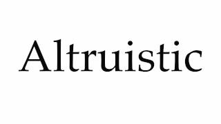 How to Pronounce Altruistic [upl. by Aletha]