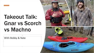 Takeout Talk Gnar vs Scorch vs Machno  Whitewater Kayaking [upl. by Krasner623]