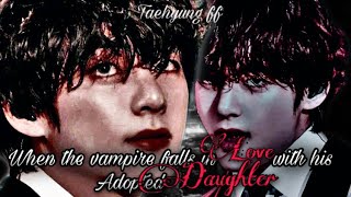 BTS FF  When the vampire falls in love with his adopted daughter  TAEHYUNG FF [upl. by Annairol]