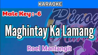 Maghintay Ka Lamang by Roel Manlangit Karaoke  Male Key  6 [upl. by Aisela]