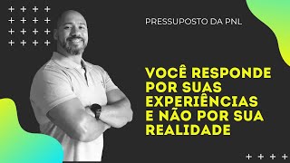 6 Pressupostos da PNL  Nós respondemos por nossas experiências e não por nossa realidade [upl. by Napier]