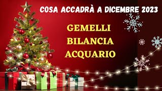 Gemelli  Bilancia  Acquario Cosa accadrà a Dicembre 2023 [upl. by Ramyaj705]