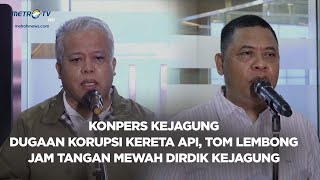 BREAKING NEWS  KONPERS KEJAGUNG KORUPSI KERETA API TOM LEMBONG amp JAM TANGAN MEWAH DIRDIK KEJAGUNG [upl. by Bowrah]