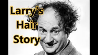 The Story Behind Larrys Hair Larry of The Three Stooges [upl. by Egdirdle]