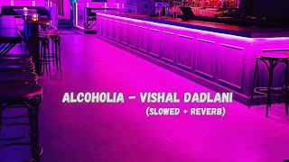 Alcoholia  Vishal And Sheykhar Slowed  Reverb  Vikram Vedha  Hrithik Roshan Saif Ali Khan [upl. by Los]