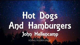 John Mellencamp  Hot Dogs And Hamburgers Lyrics [upl. by Erodaeht31]