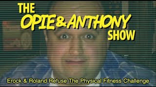 Opie amp Anthony Erock amp Roland Refuse The Physical Fitness Challenge 051911 [upl. by Almap511]