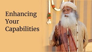 Enhancing Your Capabilities  Sadhguru [upl. by Assin560]