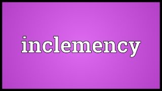 Inclemency Meaning [upl. by Mellisa]