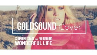 Sunshine State feat Goldsound  Wonderful Life Goldsound Cover [upl. by Rodavlas]