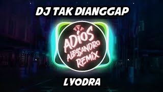 DJ Tak Dianggap  Lyodra  Adios Alessandro Remix [upl. by Enilkcaj371]