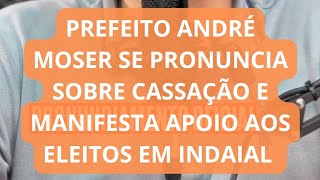 Prefeito André Moser se pronuncia sobre cassação e manifesta apoio aos eleitos em Indaial [upl. by Bang]