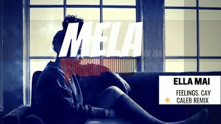 Ella Mai  Feelings Cay Caleb Remix  MELA Music [upl. by Adner]