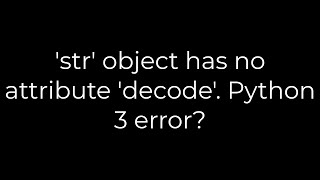 Python str object has no attribute decode Python 3 error5solution [upl. by Hewe]