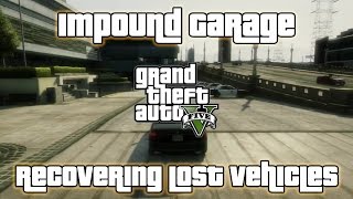 GTA V  Impound Garage  Recovering Lost Vehicles [upl. by Annodas690]