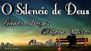 O SILENCIO DE DEUS  LEANDRO BORGES FEAT CLAYTON QUEIROZ  COM LETRA [upl. by Nakeber]