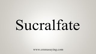 How To Say Sucralfate [upl. by Farrington757]