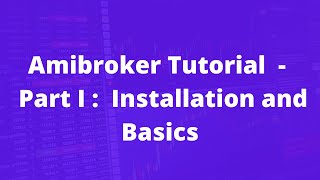 Amibroker Tutorial  Part I  Installation and Basics [upl. by Jodi]