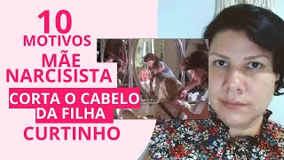 10 MOTIVOS  MÃE NARCISISTA CORTA O CABELO DA FILHA CURTO [upl. by Assenov]