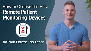 How to Choose the Best Remote Monitoring Devices for Your Patient Population [upl. by Grube]