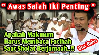 GUS BAHA TERBARU ‼️ APAKAH MAKMUM HARUS BACA FATIHAH ⁉️ SAAT SHOLAT JAMAAH [upl. by Arlynne]