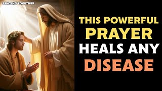 THIS POWERFUL PRAYER HEALS ANY DISEASE healingprayer prayingtogether [upl. by Nuahsyt]