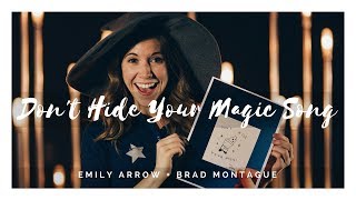 Dont Hide Your Magic  Emily Arrow amp Brad Montague [upl. by Okia374]