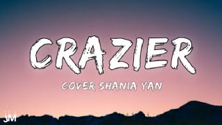 Shania Yan Cover  Crazier Lyrics [upl. by Nnyltiac]