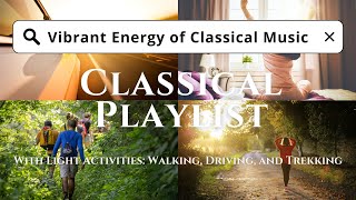 Energetic Music  Classical Playlist Lively Tunes for Walking Driving and Trekking [upl. by Nohtiek]