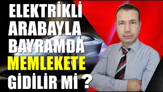 Elektrikli Otomobille Bayramda Memlekete Gidilir Mi  Elektrikli Araba Yalanları 2Bölüm [upl. by Tonie]