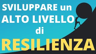 RESILIENZA  COME sviluppare un Alto Livello di RESILIENZA [upl. by Aihtnys]