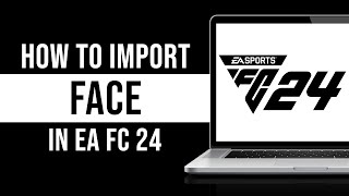 How to Import Face in EA FC 24 Guide [upl. by Nathanial]