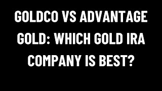 Goldco vs Advantage Gold Which Gold IRA Company Is Best [upl. by Scharf]