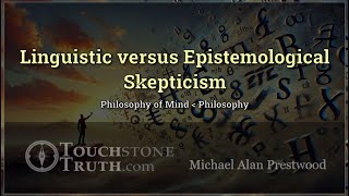 Linguistic versus Epistemological Skepticism  TouchstoneTruth [upl. by Milla]